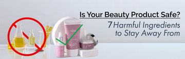 Are Your Beauty Products Safe? Ingredients to away