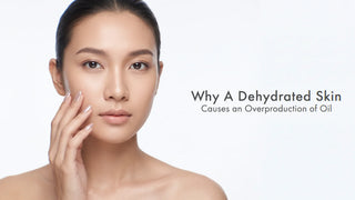 Why Dehydrated Skin Causes an Overproduction of Oil