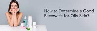 How to determine a good facewash for oily skin