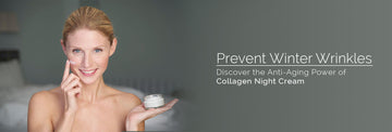Prevent Winter Wrinkles: The Anti-Aging Benefits of Collagen Night Cream