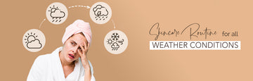 Adapting to the Elements: Tailoring Your Skincare Routine for Each Season and Weather Condition
