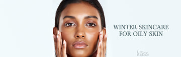 Winter Skincare for Oily skin
